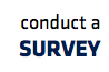 Conduct a SURVEY